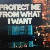HOLZER Jenny, Protect me from what i want